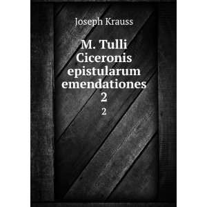  M. Tulli Ciceronis epistularum emendationes. 2 Joseph 