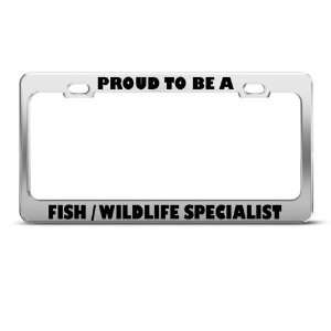 Proud Be Fish Wildlife Specialist Career License Plate Frame Stainless