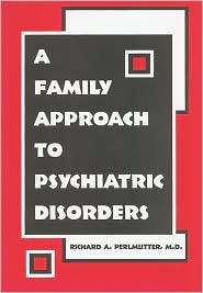 Family Approach to Psychiatric Disorders, (1585621986), Richard A 