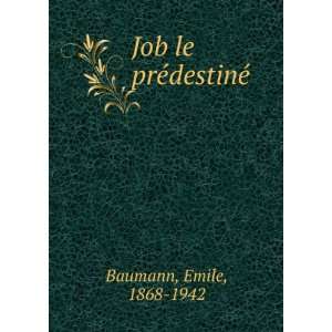  Job le prÃ©destinÃ© Emile, 1868 1942 Baumann Books