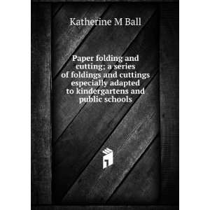   adapted to kindergartens and public schools Katherine M Ball Books