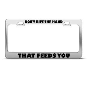 DonT Bite The Hand That Feeds You Humor Funny Metal license plate 