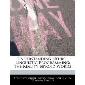 Understanding Neuro Linguistic Programming the Reality Beyond Words 