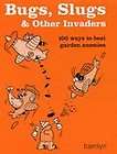 Bugs, Slugs and Other Invaders 50 Ways to Beat Garden Enemies, Sarah 