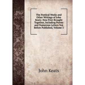   and Numerous Letters Not Before Published, Volume 3 John Keats Books