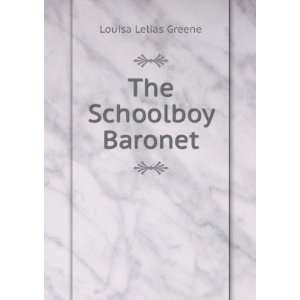  The Schoolboy Baronet Louisa Lelias Greene Books