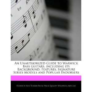  An Unauthorized Guide to Warwick Bass Guitars, including 