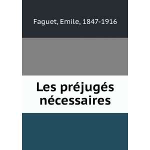  Les prÃ©jugÃ©s nÃ©cessaires Emile, 1847 1916 Faguet 