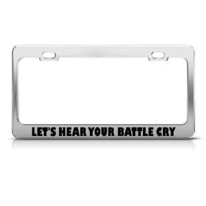  LetS Hear Your Battle Cry Funny license plate frame Tag 