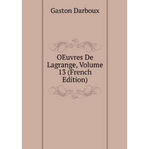   OEuvres De Lagrange, Volume 13 (French Edition) Gaston Darboux Books