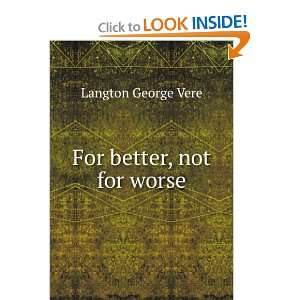  For better, not for worse Langton George Vere Books