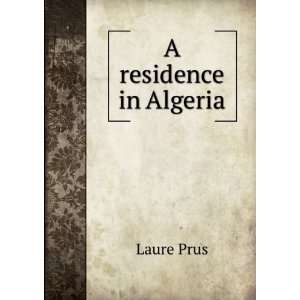  A residence in Algeria Laure Prus Books