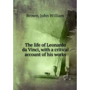   Vinci, with a critical account of his works John William Brown Books