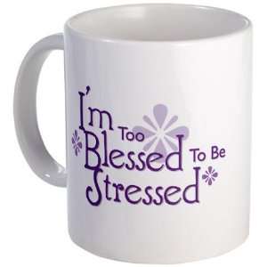  Im Too Blessed To Be Stressed Religion Mug by  