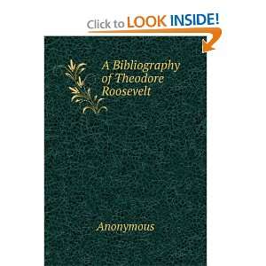  A Bibliography of Theodore Roosevelt Anonymous Books