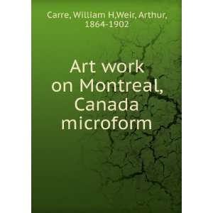   , Canada microform William H,Weir, Arthur, 1864 1902 Carre Books