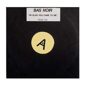  BAS NOIR / IM GLAD YOU CAME TO ME BAS NOIR Music