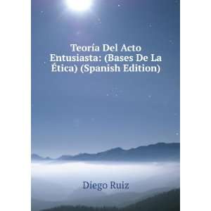 TeorÃ­a Del Acto Entusiasta (Bases De La Ã?tica) (Spanish Edition)