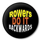 ROWERS DO IT BACKWARDS crew pin button rowing boat NEW