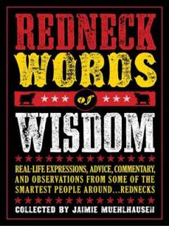 Redneck Words of Wisdom Real life Expressions, Advice, Commentary 