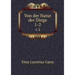  Von der Natur der Dinge. 1 2 Titus Lucretius Carus Books
