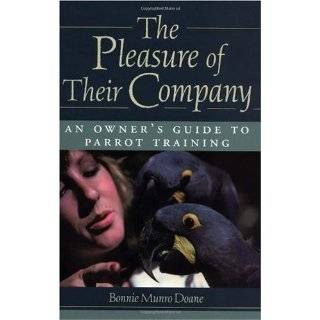 The Pleasure of Their Company An Owners Guide to Parrot Training 
