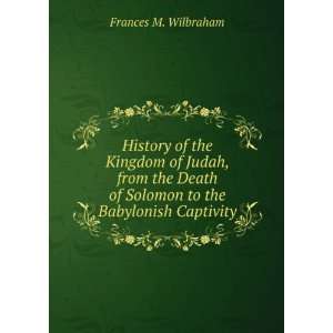   of Solomon to the Babylonish Captivity Frances M. Wilbraham Books