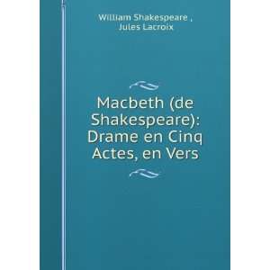  Macbeth (de Shakespeare) Drame en Cinq Actes, en Vers 