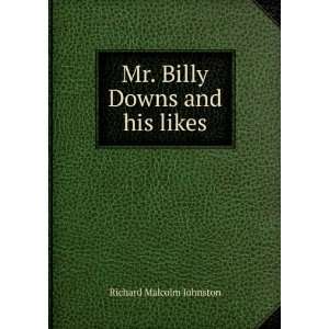    Mr. Billy Downs and his likes, Richard Malcolm Johnston Books