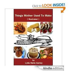 Things Mother Used To Make ( Illustrated ) Lydia Maria Gurney  