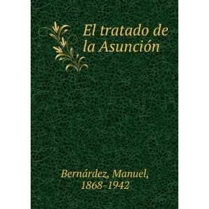  El tratado de la AsuncioÌn Manuel, 1868 1942 BernaÌrdez Books