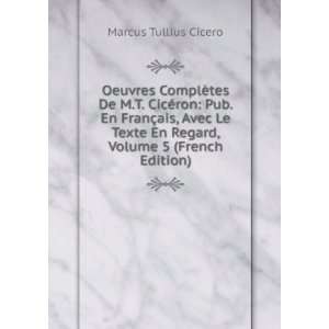  En Regard, Volume 5 (French Edition) Marcus Tullius Cicero Books