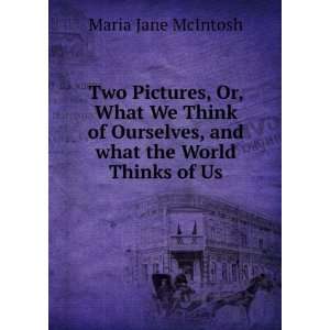   Ourselves, and what the World Thinks of Us Maria Jane McIntosh Books