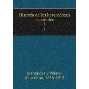   espaÃ±oles. 1 Marcelino, 1856 1912 MenÃ©ndez y Pelayo Books