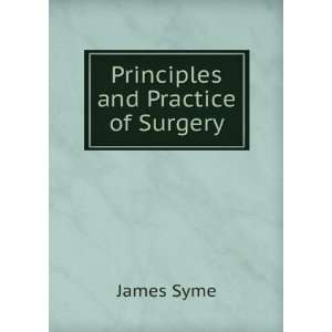  Principles and Practice of Surgery James Syme Books