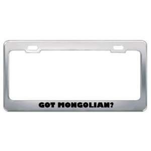 Got Mongolian? Language Nationality Country Metal License Plate Frame 