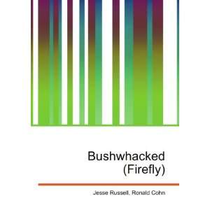  Bushwhacked (Firefly) Ronald Cohn Jesse Russell Books