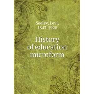  History of education microform Levi, 1847 1928 Seeley 