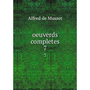  oeuverds completes. 7 Alfred de Musset Books