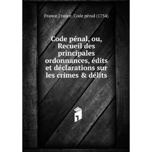   & dÃ©lits France. Code pÃ©nal (1754) France  Books