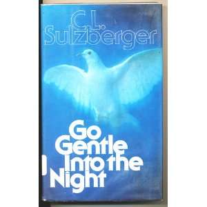  Go Gentle into the Night C. L. SULZBERGER Books