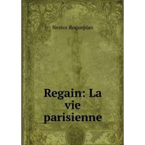  Regain La vie parisienne Nestor Roqueplan Books