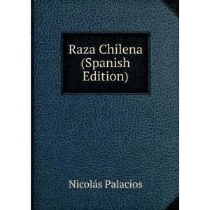 Raza Chilena (Spanish Edition) NicolÃ¡s Palacios  Books