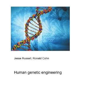  Human genetic engineering Ronald Cohn Jesse Russell 
