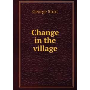  Change in the village George Sturt Books