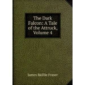  The Dark Falcon A Tale of the Attruck, Volume 4 James 