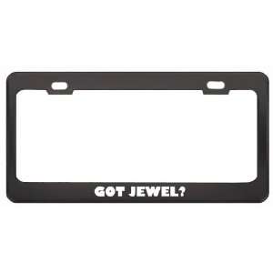  Got Jewel? Boy Name Black Metal License Plate Frame Holder 