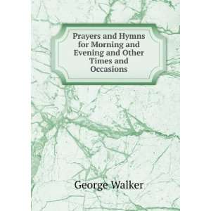  Prayers and Hymns for Morning and Evening and Other Times 