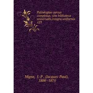   uniformis . 123 J. P . (Jacques Paul), 1800  1875 Migne Books