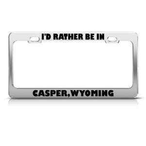 Rather Be In Casper Wyoming Metal License Plate Frame Tag Holder